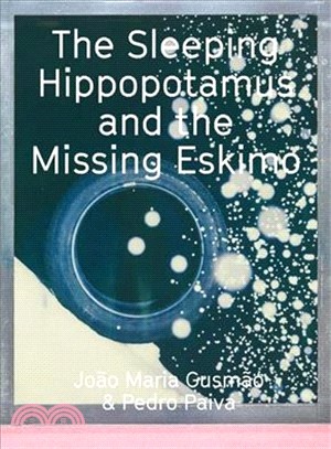 Jo蝺?Maria Gusm蝺?& Pedro Paiva ― The Sleeping Hippopotamus and the Missing Eskimo