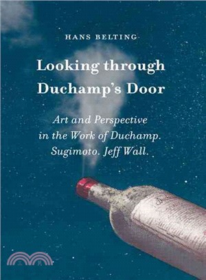 Looking through Duchamp's Door: Art and Perspective in the Work of Duchamp. Sugimoto. Jeff Wall.