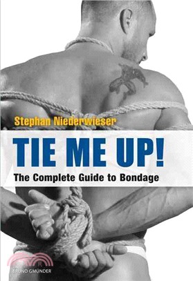 Tie Me Up! ― The Complete Guide to Bondage