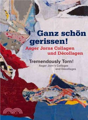 Ganz Sch霵 Gerissen! / Tremendously Torn! ─ Asger Jorns Collagen Und D嶰ollagen / Asger Jorn's Collages and D嶰ollages
