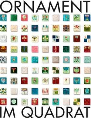 Ornament Im Quadrat / Ornament Squared ─ Die Jugendstilfliesen-Schenkung Inge Niemoller / Inge Niemoller Art Nouveau Tile Collection Gift