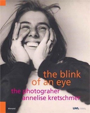 The Blink of an Eye: The Photographer Annelise Kretschmer