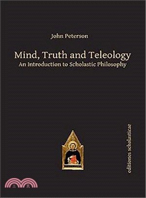 Mind, Truth and Teleology ─ An Introduction to Scholastic Philosophy