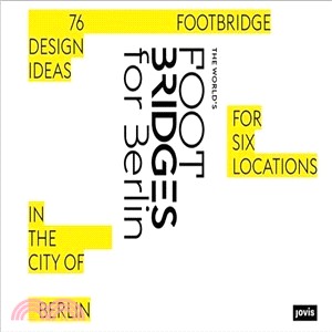 The World Footbridges for Berlin ― 76 Footbridge Design Ideas for Six Locations in the City of Berlin