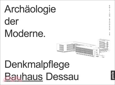 Archäologie Der Moderne: Denkmalpflege Bauhaus Dessau