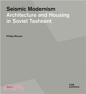 Seismic Modernism ─ Architecture and Housing in Soviet Tashkent