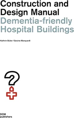 Dementia-friendly Hospital Buildings：Construction and Design Manual
