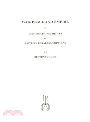 War, Peace and Empire ― Justifications for War in Assyrian Royal Inscriptions