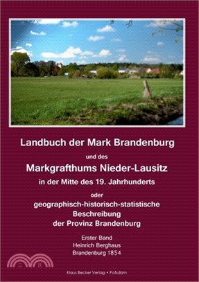 Landbuch der Mark Brandenburg und des Markgrafthums Nieder-Lausitz. Erster Band: In der Mitte des 19. Jahrhunderts oder geographisch-historisch-statis