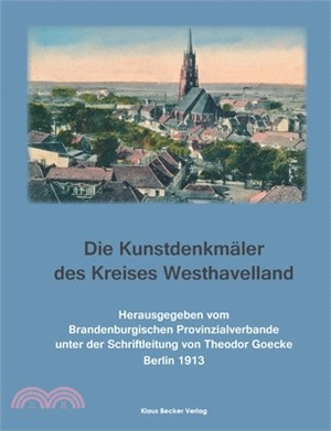 Die Kunstdenkmäler des Kreises Westhavelland: Die Kunstdenkmäler der Provinz Brandenburg, Band II, Teil 1. Berlin 1913