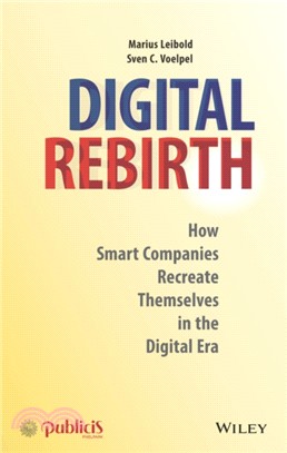 Digital Rebirth - How Smart Companies Recreate Themselves In The Digital Era