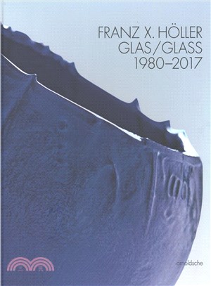 Franz X Holler ─ Glas / Glass 1980-2017