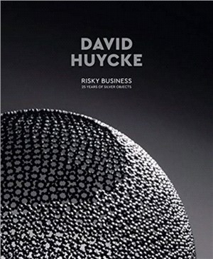 David Huycke：Risky Business. 25 Years of Silver Objects