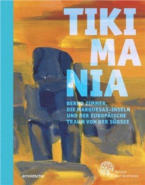 Tikimania: Bernd Zimmer, die Marquesas-Inseln und der europaische Traum von der Sudsee