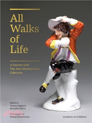 All Walks of Life：A Journey with The Alan Shimmerman Collection: Meissen Porcelain Figures of the Eighteenth Century