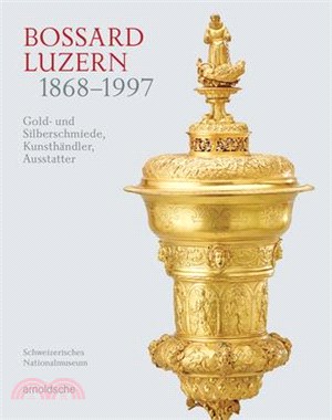 Bossard Luzern 1868-1997: Gold- Und Silberschmiede, Kunsthändler, Ausstatter