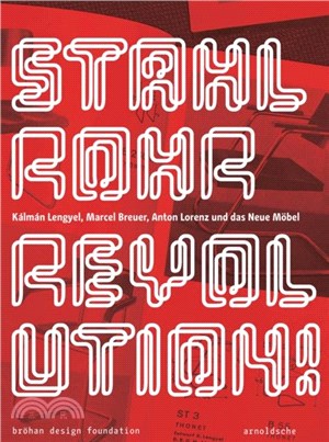 Stahlrohrrevolution!: Kálmán Lengyel, Marcel Breuer, Anton Lorenz Und Das Neue Möbel
