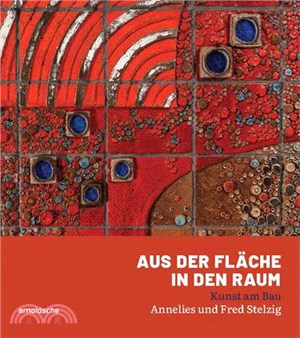 Aus Der Fläche in Den Raum: Kunst Am Bau - Annelies Und Fred Stelzig