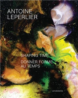 Antoine Leperlier：Shaping Time. Works in Glass from 1981 to Now / Donner forme au temps. ?uvres en verre de 1981 a aujourd?ui