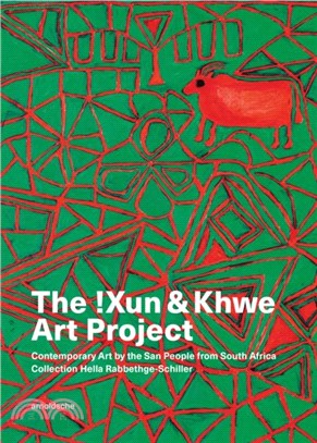 The !Xun & Khwe Art Project：Contemporary Art by the San People from South Africa. Collection Hella Rabbethge-Schiller