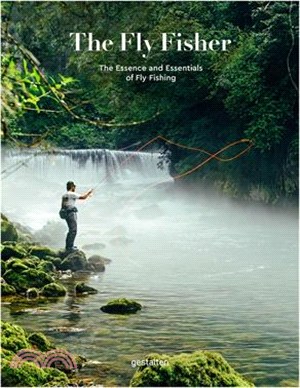 The Fly Fisher ― The Essence and Essentials of Fly Fishing