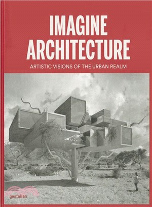 Imagine Architecture ─ Artistic Visions of the Urban Realm