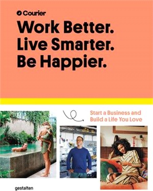 Work Better, Live Smarter ― Start a Business and Build a Life You Love