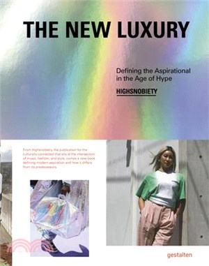 The New Luxury ― Defining the Aspirational in the Age of Hype
