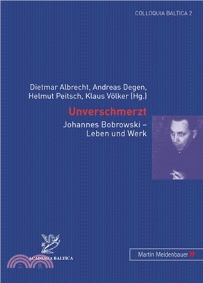 Unverschmerzt：Johannes Bobrowski - Leben Und Werk