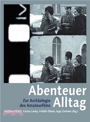 Abenteuer Alltag ― Zur Arch?子ogie Des Amateurfilms