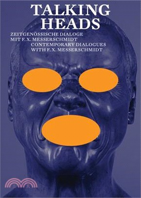 Talking Heads ― Contemporary Dialogues With F.x. Messerschmidt