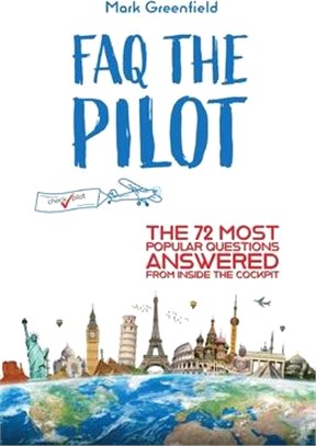 FAQ the Pilot : The 72 Most Popular Questions Answered From Inside the Cockpit /