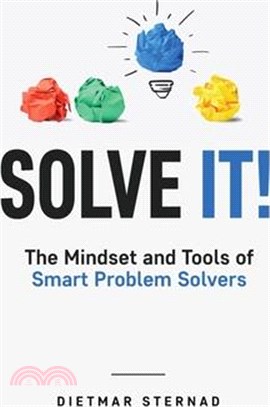Solve It!: The Mindset and Tools of Smart Problem Solvers