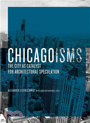 Chicagoisms ─ The City As Catalyst for Architectural Speculation