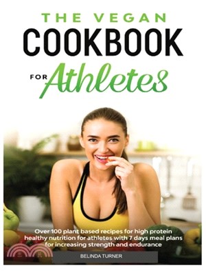 The Vegan Cookbook for Athletes: Over 100 Plant Based Recipes for High Protein Healthy Nutrition for Athletes with 7 days Meal Plans for increasing St
