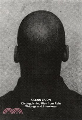 Glenn Ligon: Distinguishing Piss from Rain: Writings and Interviews