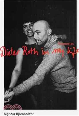 Dieter Roth in My Life: Memories