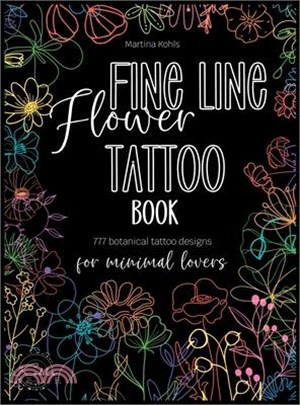 Fine Line Flower Tattoo Book: 777 Botanical Tattoo Designs for Minimal Lovers