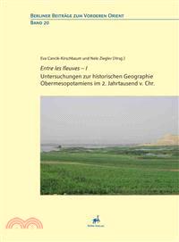 Entre les fleuves - I ─ Untersuchungen zur historischen Geographie Obermesopotamiens im 2. Jahrtausend v. Chr.