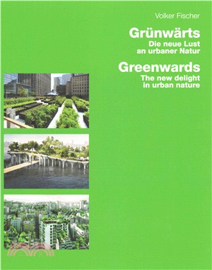 Grunwarts / Greenwards ─ Die neue Lust an urbaner Natur / The New Delight in Urban Nature