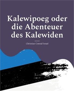 Kalewipoeg oder die Abenteuer des Kalewiden: Eine estnische Sage.