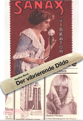 Der vibrierende Dildo: Vibratoren als Sex Toy, Gesundheits- und Empowerment-Tool - eine kulturwissenschaftliche Spurenlese