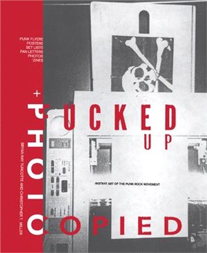 Fucked Up + Photocopied ― Instant Art of the Punk Rock Movement