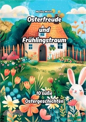 Osterfreude und Frühlingstraum: 10 süße Ostergeschichten