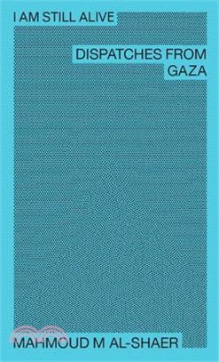 I Am Still Alive: Dispatches from Gaza