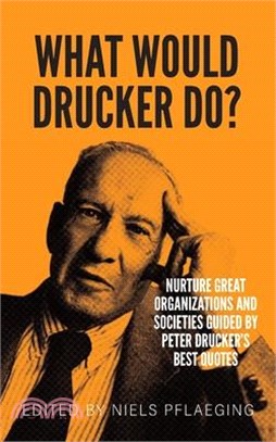 What would Drucker do?: Nurture great organizations and societies guided by Peter Drucker's best quotes