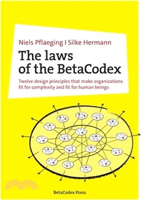 The laws of the BetaCodex: Twelve design principles that make organizations fit for complexity and fit for human beings