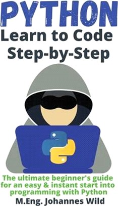 Python Learn to Code Step by Step: The ultimate beginner's guide for an easy & instant start into programming with Python