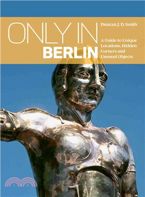 Only in Berlin ─ A Guide to Unique Locations, Hidden Corners and Unusual Objects
