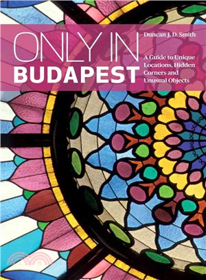 Only in Budapest ― A Guide to Unique Locations, Hidden Corners and Unusual Objects